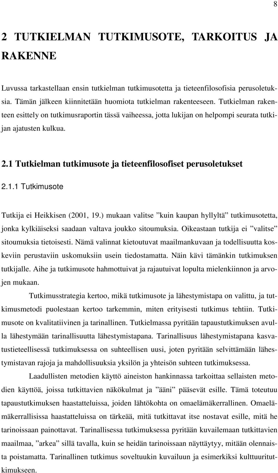 1 Tutkielman tutkimusote ja tieteenfilosofiset perusoletukset 2.1.1 Tutkimusote Tutkija ei Heikkisen (2001, 19.
