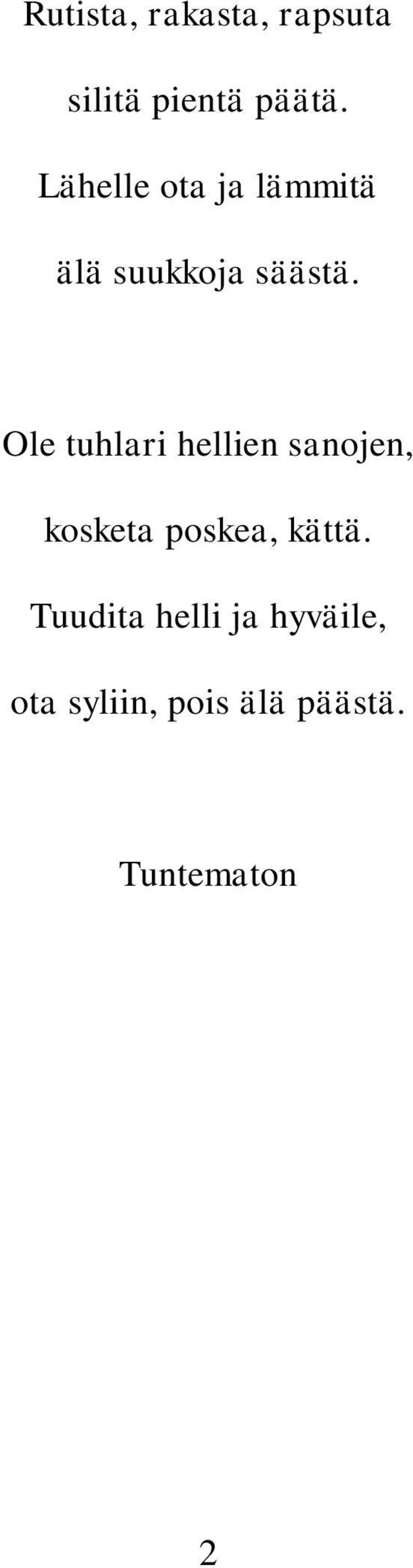 Ole tuhlari hellien sanojen, kosketa poskea, kättä.