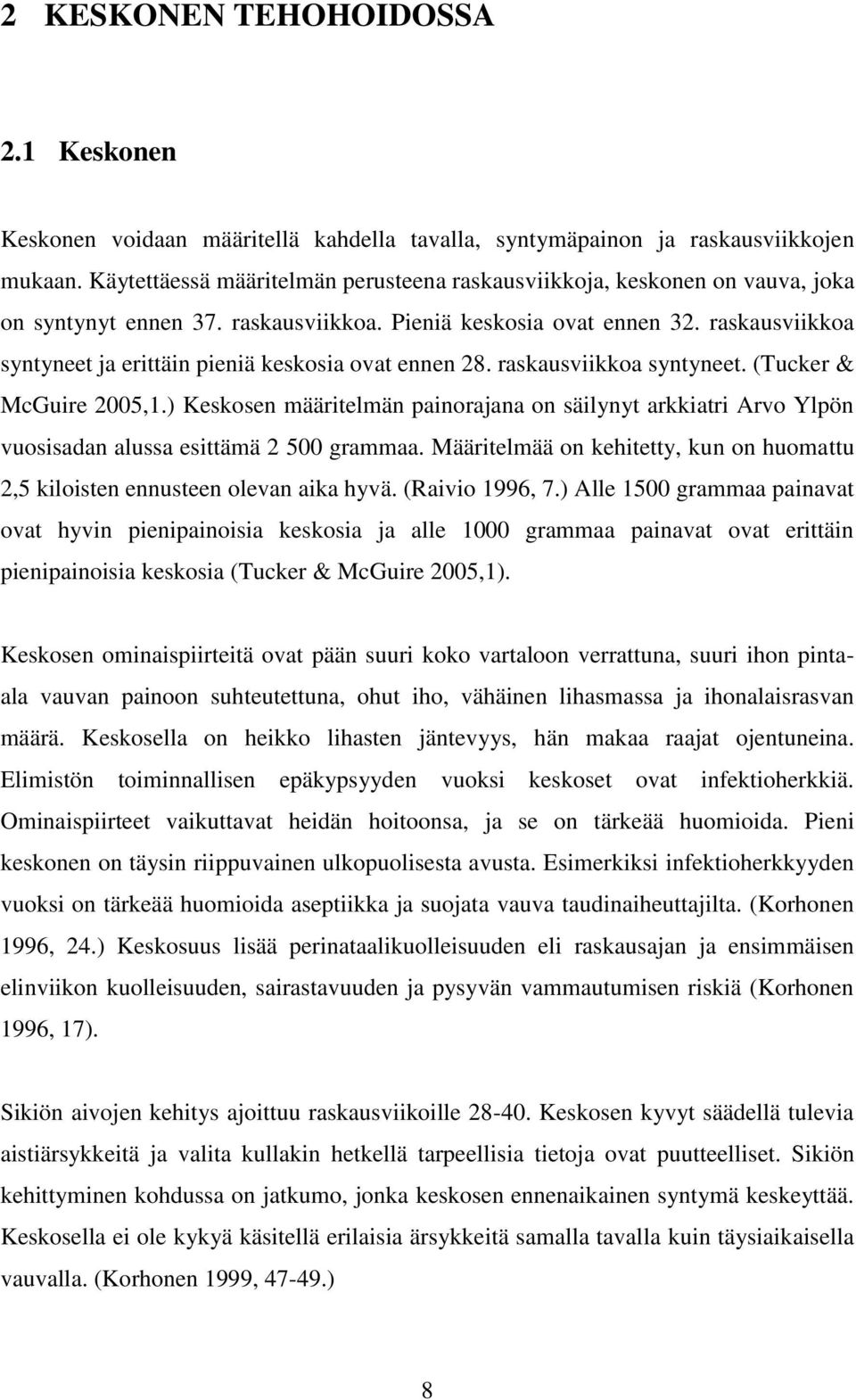 raskausviikkoa syntyneet ja erittäin pieniä keskosia ovat ennen 28. raskausviikkoa syntyneet. (Tucker & McGuire 2005,1.