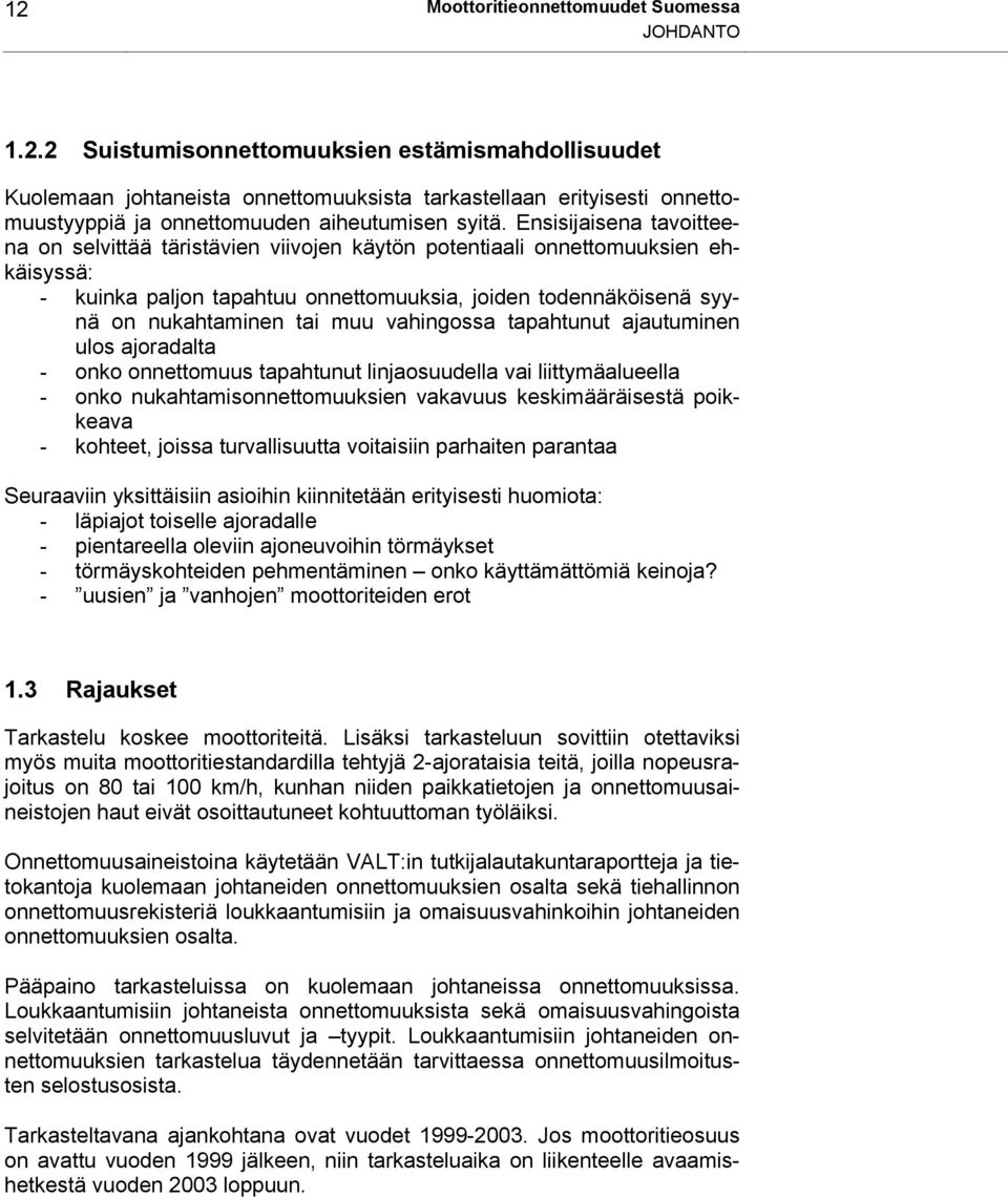 vahingossa tapahtunut ajautuminen ulos ajoradalta - onko onnettomuus tapahtunut linjaosuudella vai liittymäalueella - onko nukahtamisonnettomuuksien vakavuus keskimääräisestä poikkeava - kohteet,