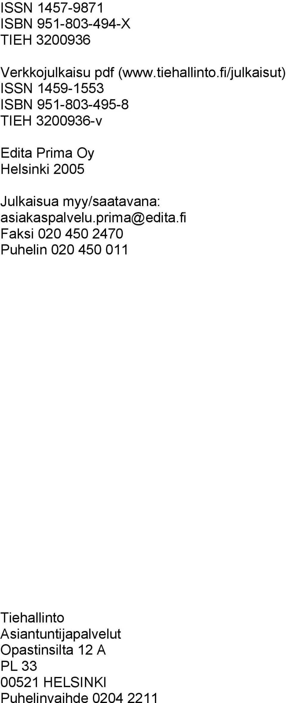 2005 Julkaisua myy/saatavana: asiakaspalvelu.prima@edita.