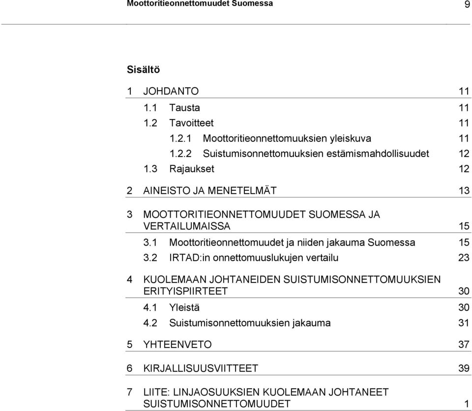 1 Moottoritieonnettomuudet ja niiden jakauma Suomessa 15 3.