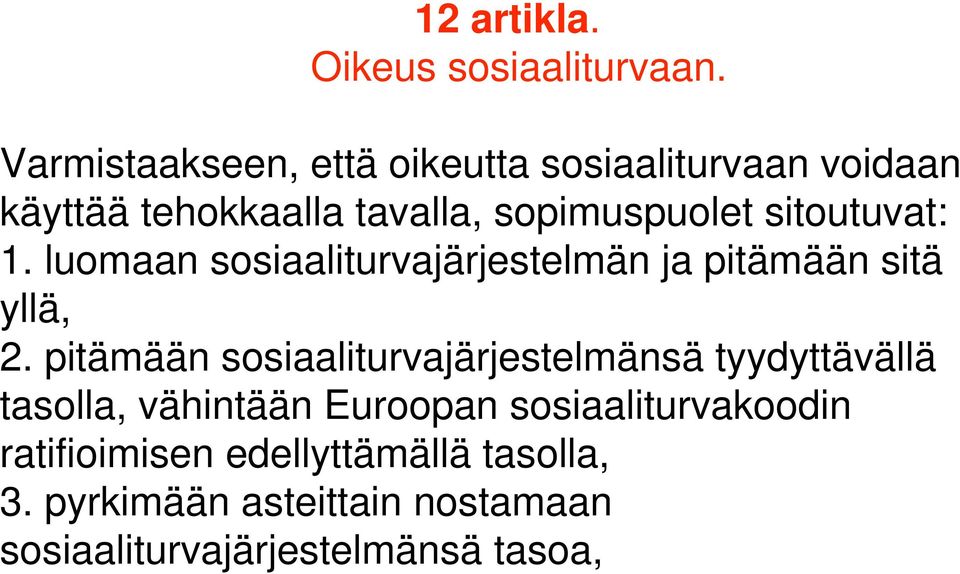 sitoutuvat: 1. luomaan sosiaaliturvajärjestelmän ja pitämään sitä yllä, 2.