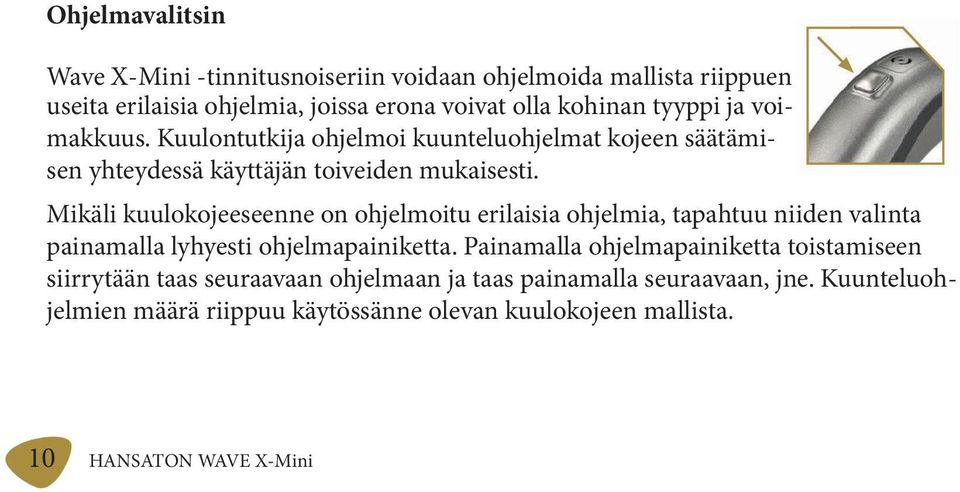 Mikäli kuulokojeeseenne on ohjelmoitu erilaisia ohjelmia, tapahtuu niiden valinta painamalla lyhyesti ohjelmapainiketta.