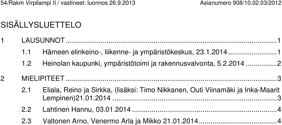 1 Eliala, Reino ja Sirkka, (lisäksi: Timo Nikkanen, Outi Viinamäki ja Inka-Maarit Lempinen)21.01.