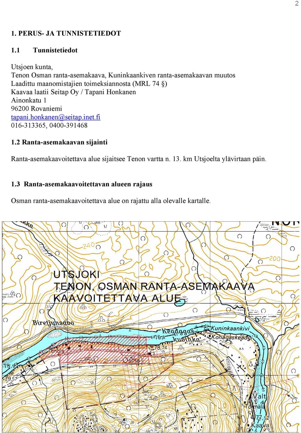 toimeksiannosta (MRL 74 ) Kaavaa laatii Seitap Oy / Tapani Honkanen Ainonkatu 1 96200 Rovaniemi tapani.honkanen@seitap.inet.
