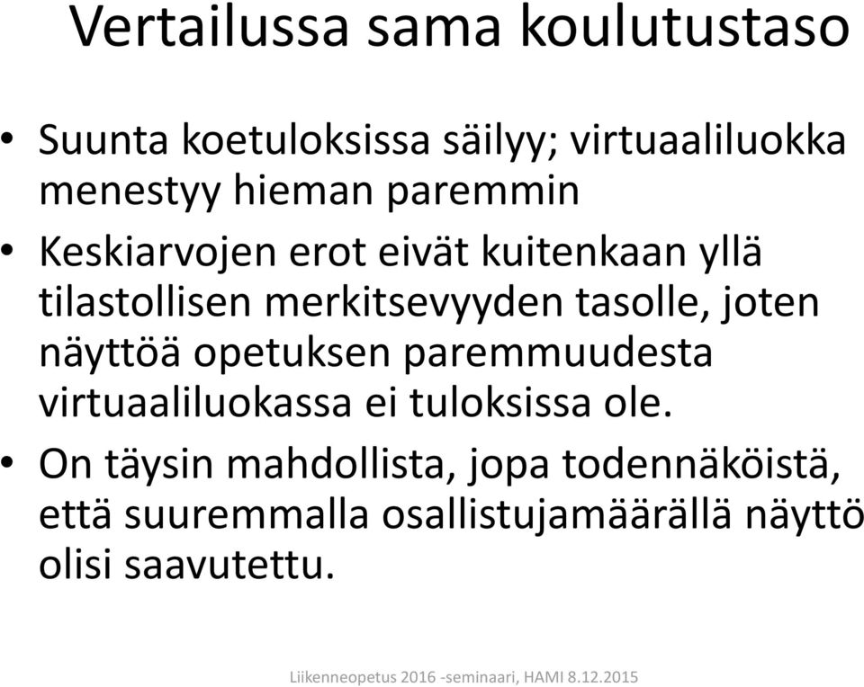 tasolle, joten näyttöä opetuksen paremmuudesta virtuaaliluokassa ei tuloksissa ole.