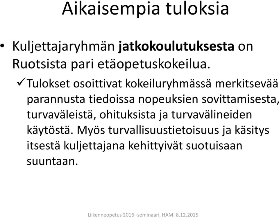 Tulokset osoittivat kokeiluryhmässä merkitsevää parannusta tiedoissa nopeuksien