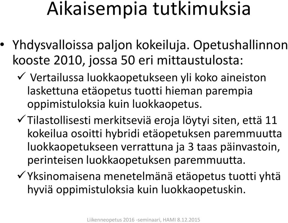 tuotti hieman parempia oppimistuloksia kuin luokkaopetus.