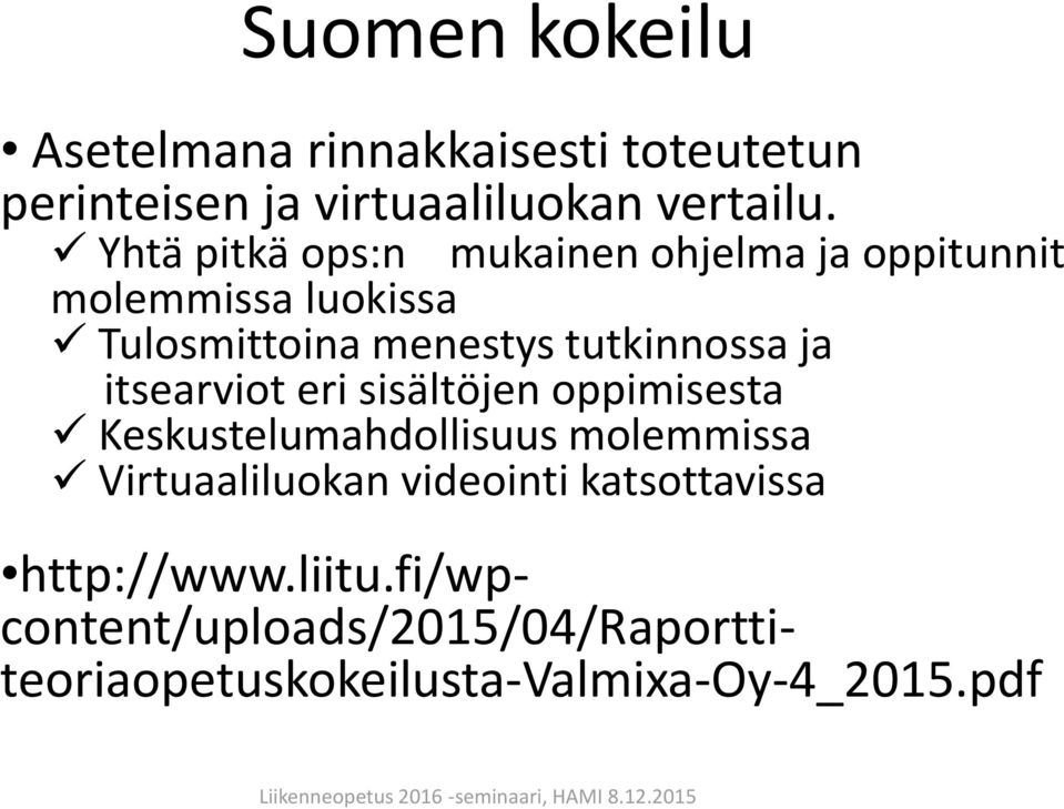 oppimisesta Keskustelumahdollisuus molemmissa Virtuaaliluokan videointi katsottavissa mukainen ohjelma