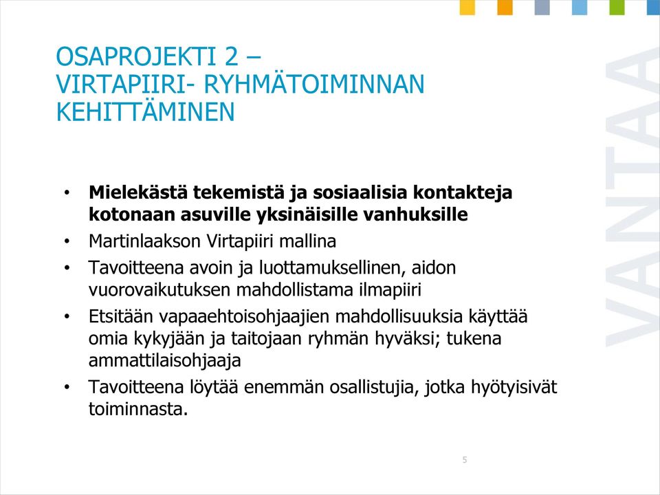 vuorovaikutuksen mahdollistama ilmapiiri Etsitään vapaaehtoisohjaajien mahdollisuuksia käyttää omia kykyjään ja