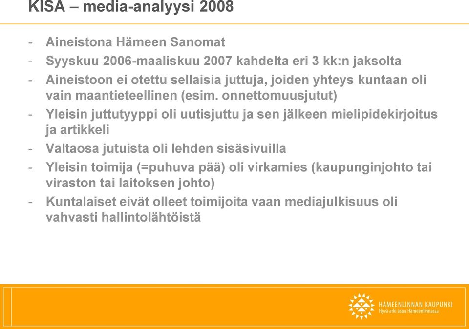 onnettomuusjutut) - Yleisin juttutyyppi oli uutisjuttu ja sen jälkeen mielipidekirjoitus ja artikkeli - Valtaosa jutuista oli lehden