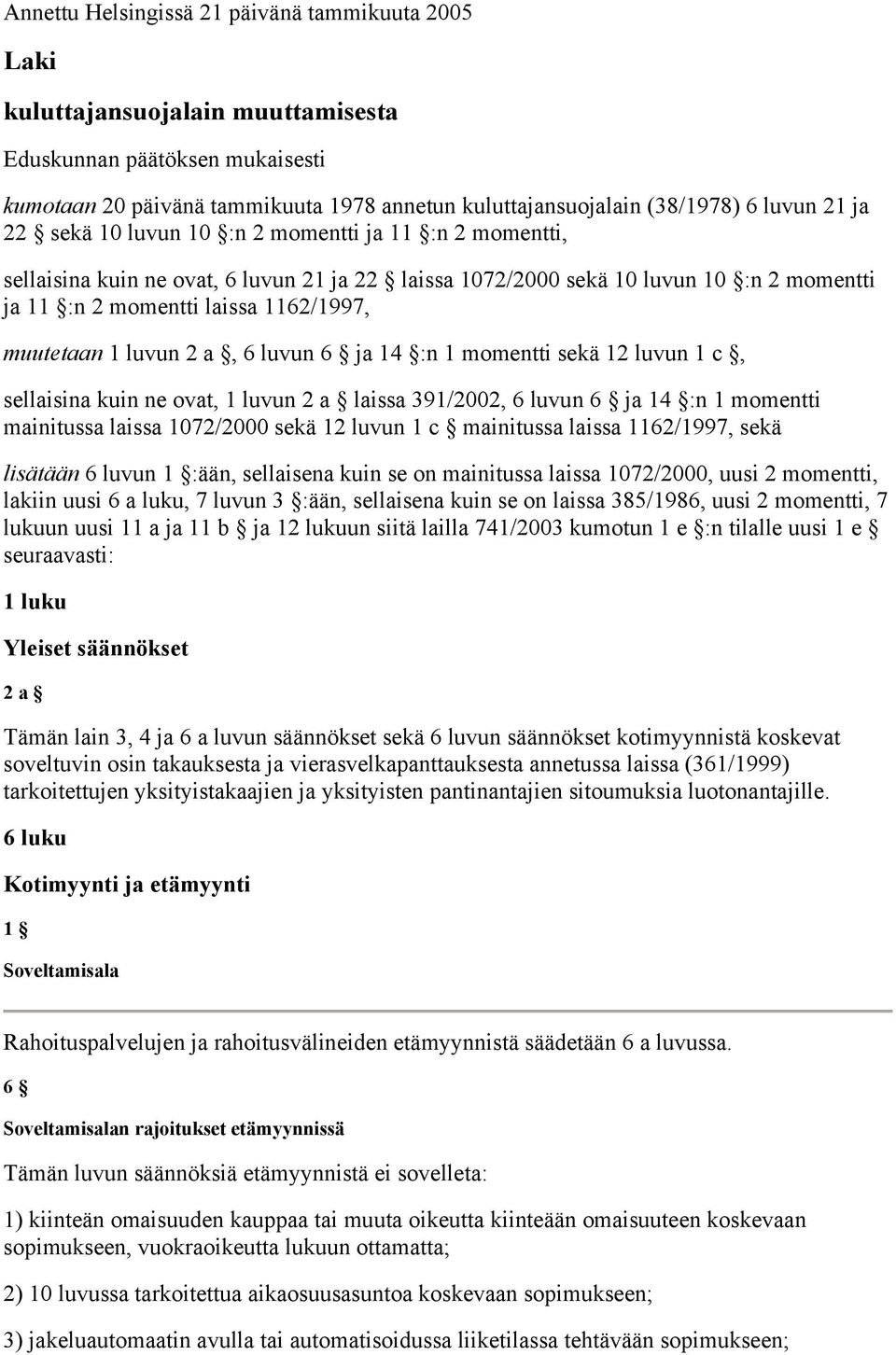 1 luvun 2 a, 6 luvun 6 ja 14 :n 1 momentti sekä 12 luvun 1 c, sellaisina kuin ne ovat, 1 luvun 2 a laissa 391/2002, 6 luvun 6 ja 14 :n 1 momentti mainitussa laissa 1072/2000 sekä 12 luvun 1 c