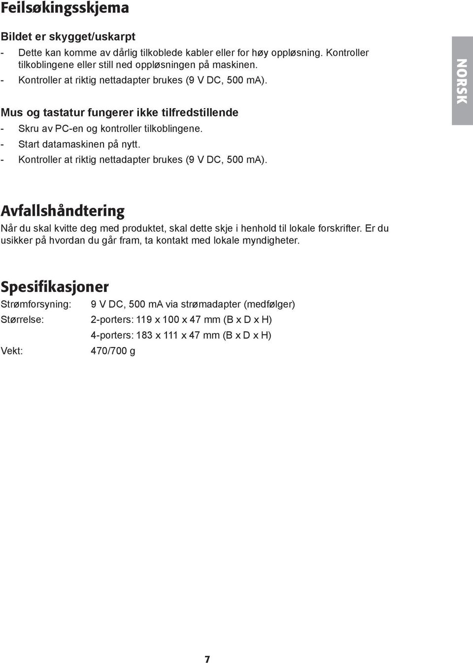 - Kontroller at riktig nettadapter brukes (9 V DC, 500 ma). NORSK Avfallshåndtering Når du skal kvitte deg med produktet, skal dette skje i henhold til lokale forskrifter.