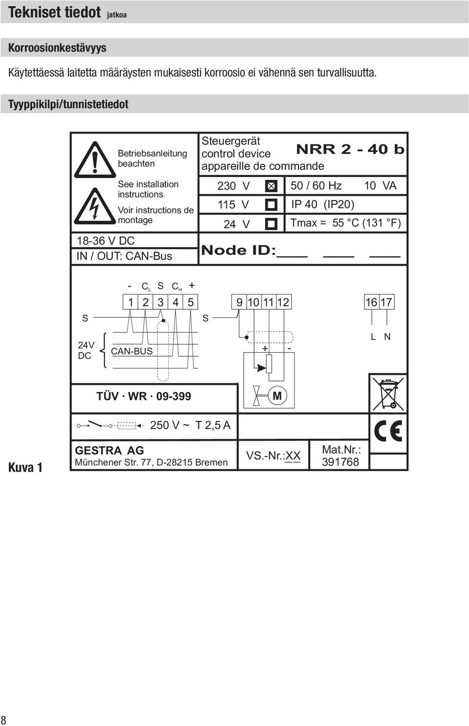 Steuergerät control device NRR 2-40 b appareille de commande 230 V 115 V 24 V 50 / 60 Hz 10 VA IP 40 (IP20) Tmax = 55 C (131 F) Node ID: - C L S C