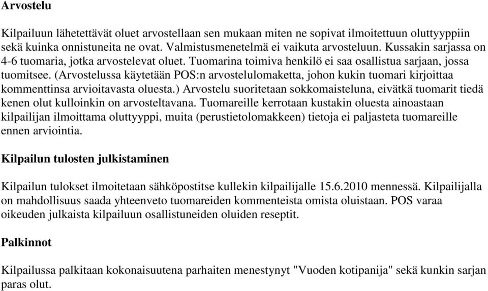 (Arvostelussa käytetään POS:n arvostelulomaketta, johon kukin tuomari kirjoittaa kommenttinsa arvioitavasta oluesta.