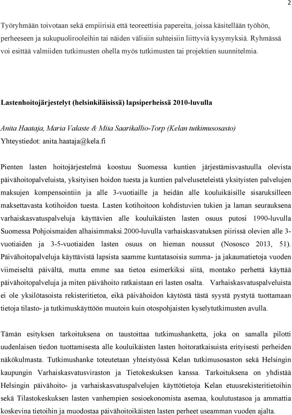 Lastenhoitojärjestelyt (helsinkiläisissä) lapsiperheissä 2010-luvulla Anita Haataja, Maria Valaste & Miia Saarikallio-Torp (Kelan tutkimusosasto) Yhteystiedot: anita.haataja@kela.