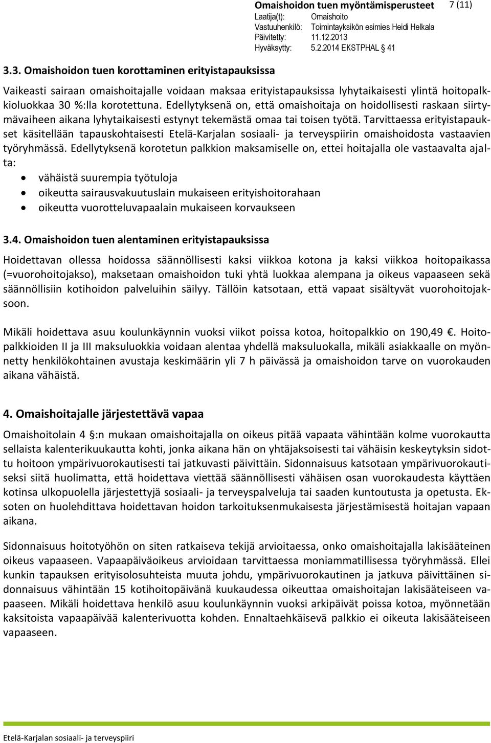 Tarvittaessa erityistapaukset käsitellään tapauskohtaisesti n omaishoidosta vastaavien työryhmässä.