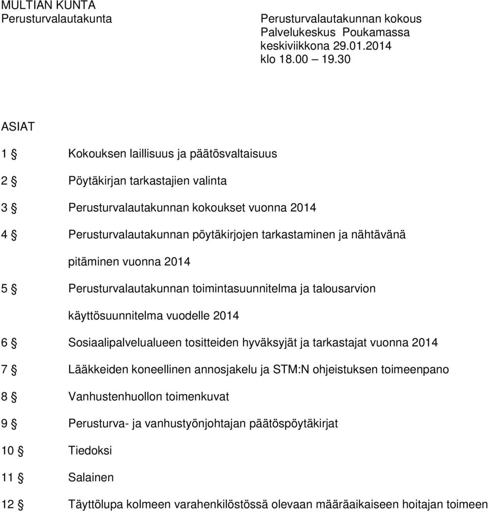 nähtävänä pitäminen vuonna 2014 5 Perusturvalautakunnan toimintasuunnitelma ja talousarvion käyttösuunnitelma vuodelle 2014 6 Sosiaalipalvelualueen tositteiden hyväksyjät ja tarkastajat vuonna