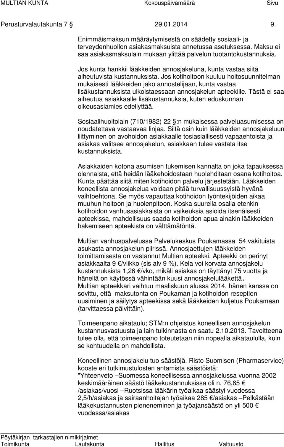 Jos kotihoitoon kuuluu hoitosuunnitelman mukaisesti lääkkeiden jako annostelijaan, kunta vastaa lisäkustannuksista ulkoistaessaan annosjakelun apteekille.