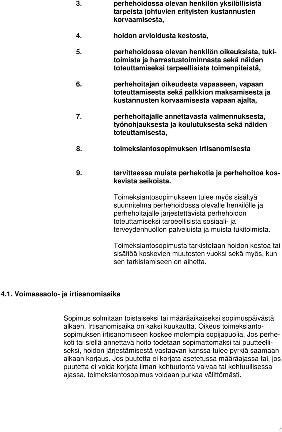 perhehoitajan oikeudesta vapaaseen, vapaan toteuttamisesta sekä palkkion maksamisesta ja kustannusten korvaamisesta vapaan ajalta, 7.