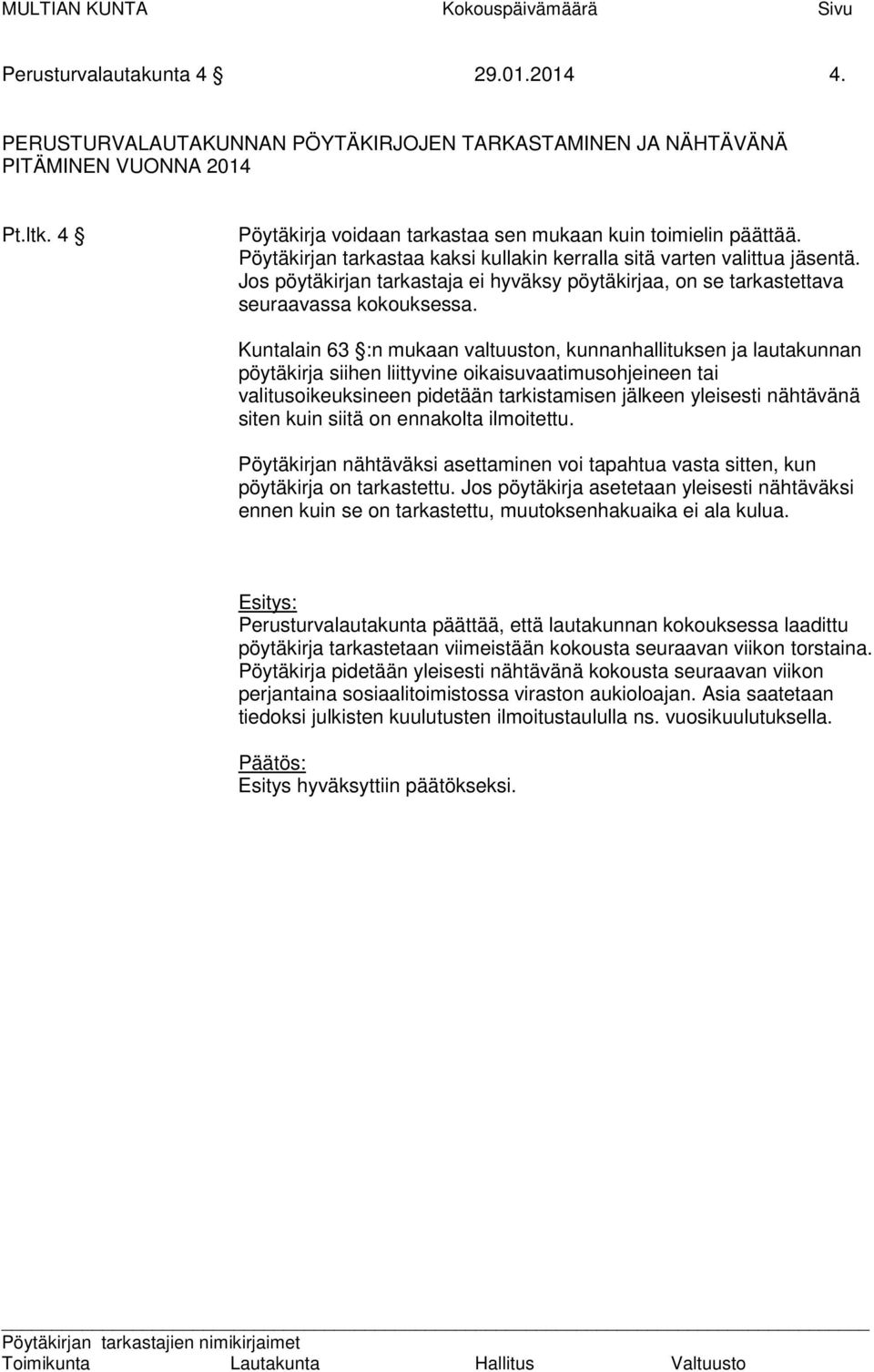Jos pöytäkirjan tarkastaja ei hyväksy pöytäkirjaa, on se tarkastettava seuraavassa kokouksessa.