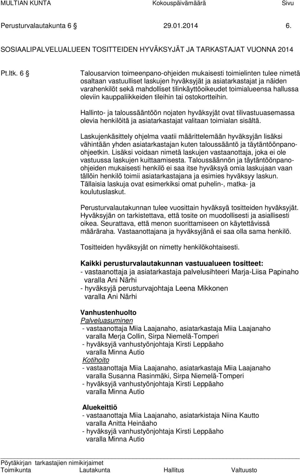 toimialueensa hallussa oleviin kauppaliikkeiden tileihin tai ostokortteihin.