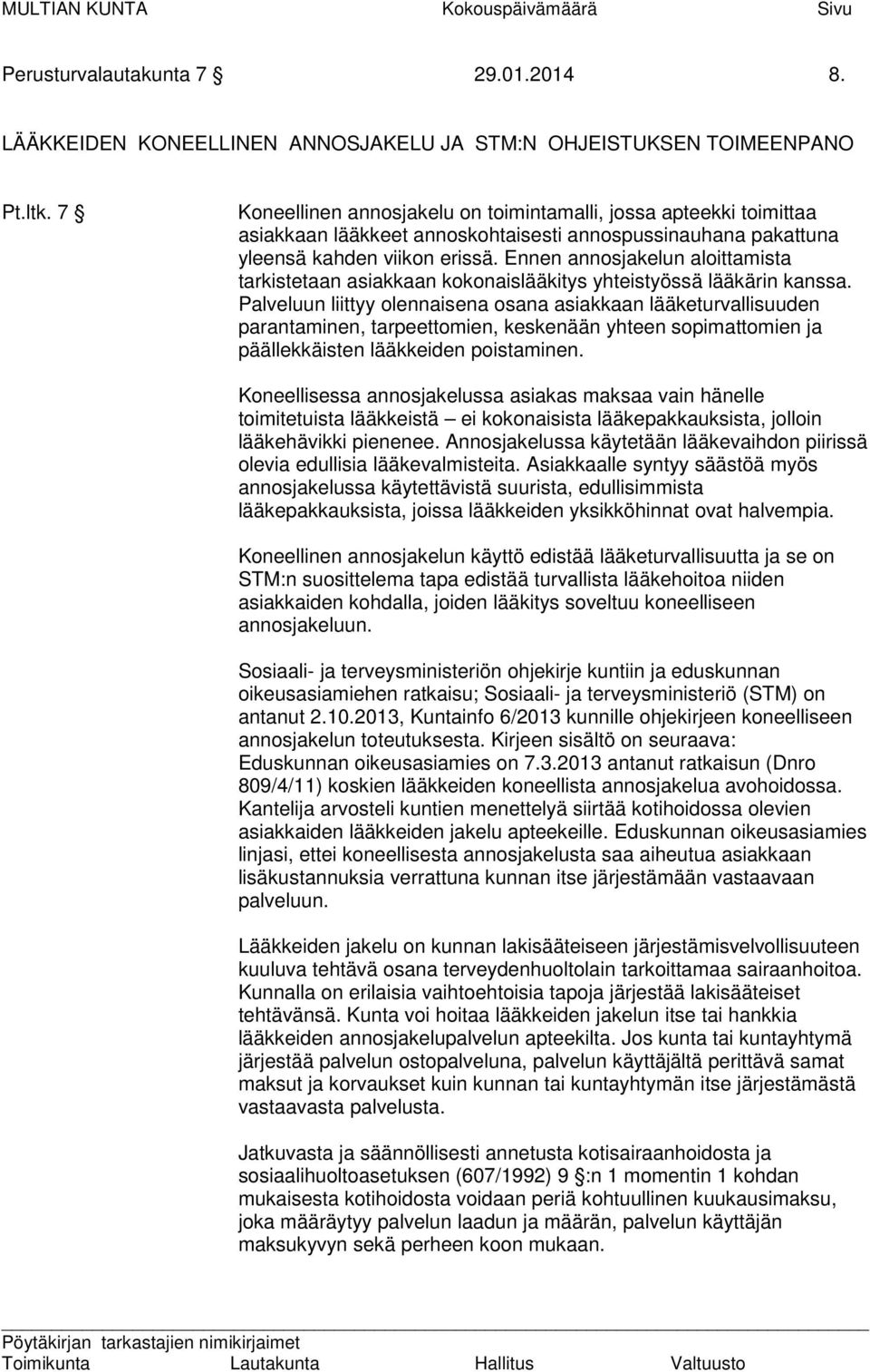 Ennen annosjakelun aloittamista tarkistetaan asiakkaan kokonaislääkitys yhteistyössä lääkärin kanssa.