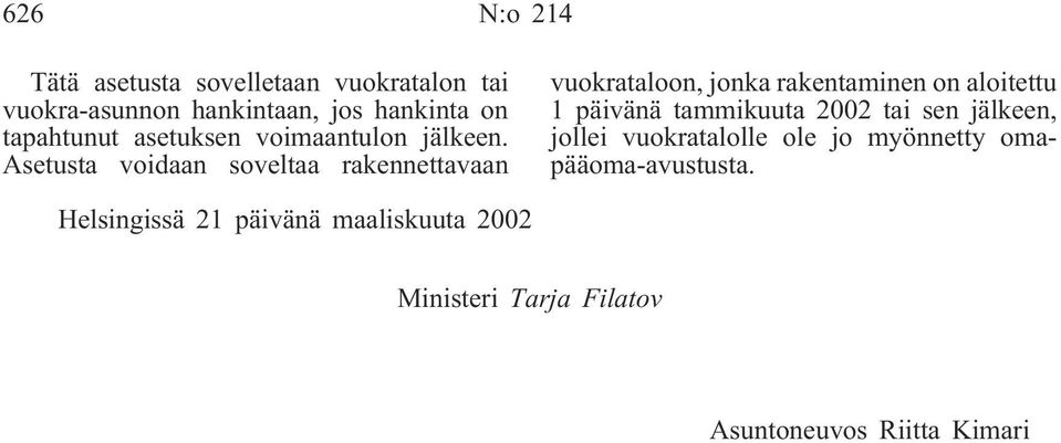 Asetusta voidaan soveltaa rakennettavaan vuokrataloon, jonka rakentaminen on aloitettu 1 päivänä