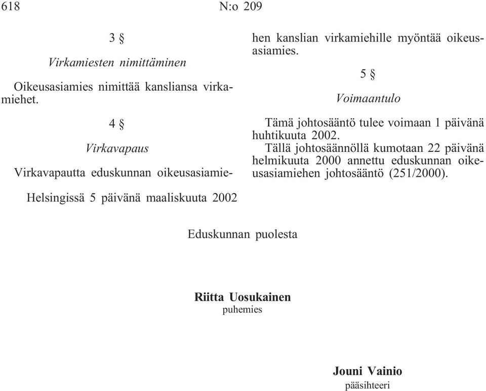 5 Voimaantulo Tämä johtosääntö tulee voimaan 1 päivänä huhtikuuta 2002.