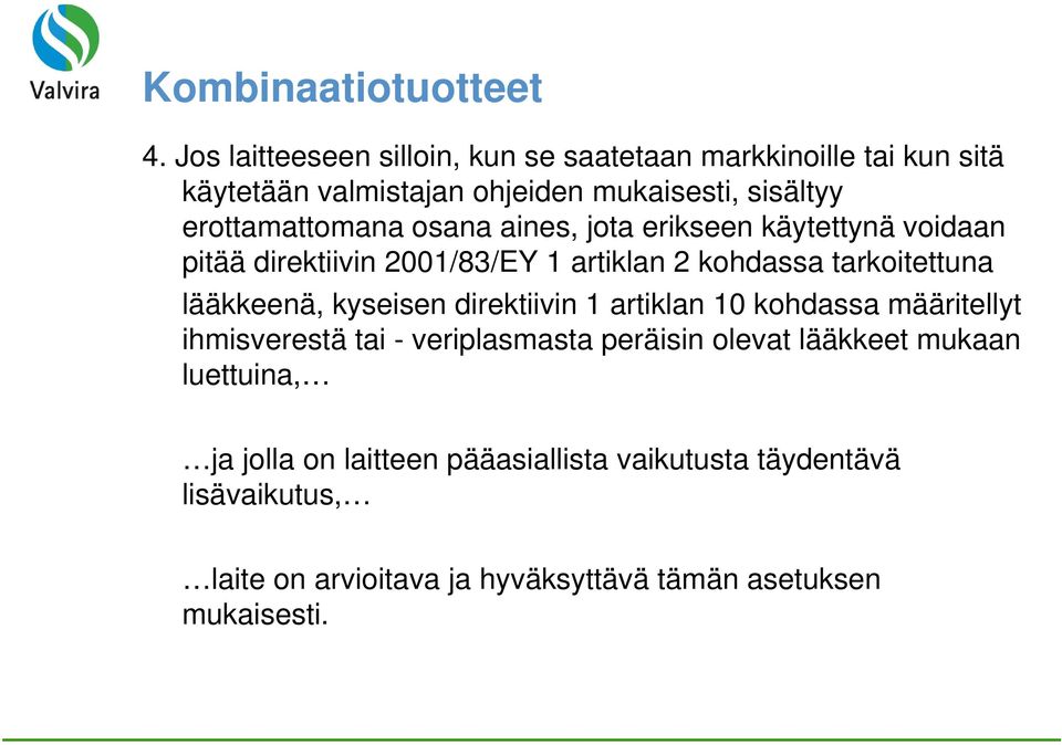 osana aines, jota erikseen käytettynä voidaan pitää direktiivin 2001/83/EY 1 artiklan 2 kohdassa tarkoitettuna lääkkeenä, kyseisen