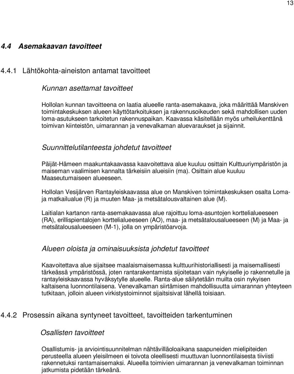Kaavassa käsitellään myös urheilukenttänä toimivan kiinteistön, uimarannan ja venevalkaman aluevaraukset ja sijainnit.