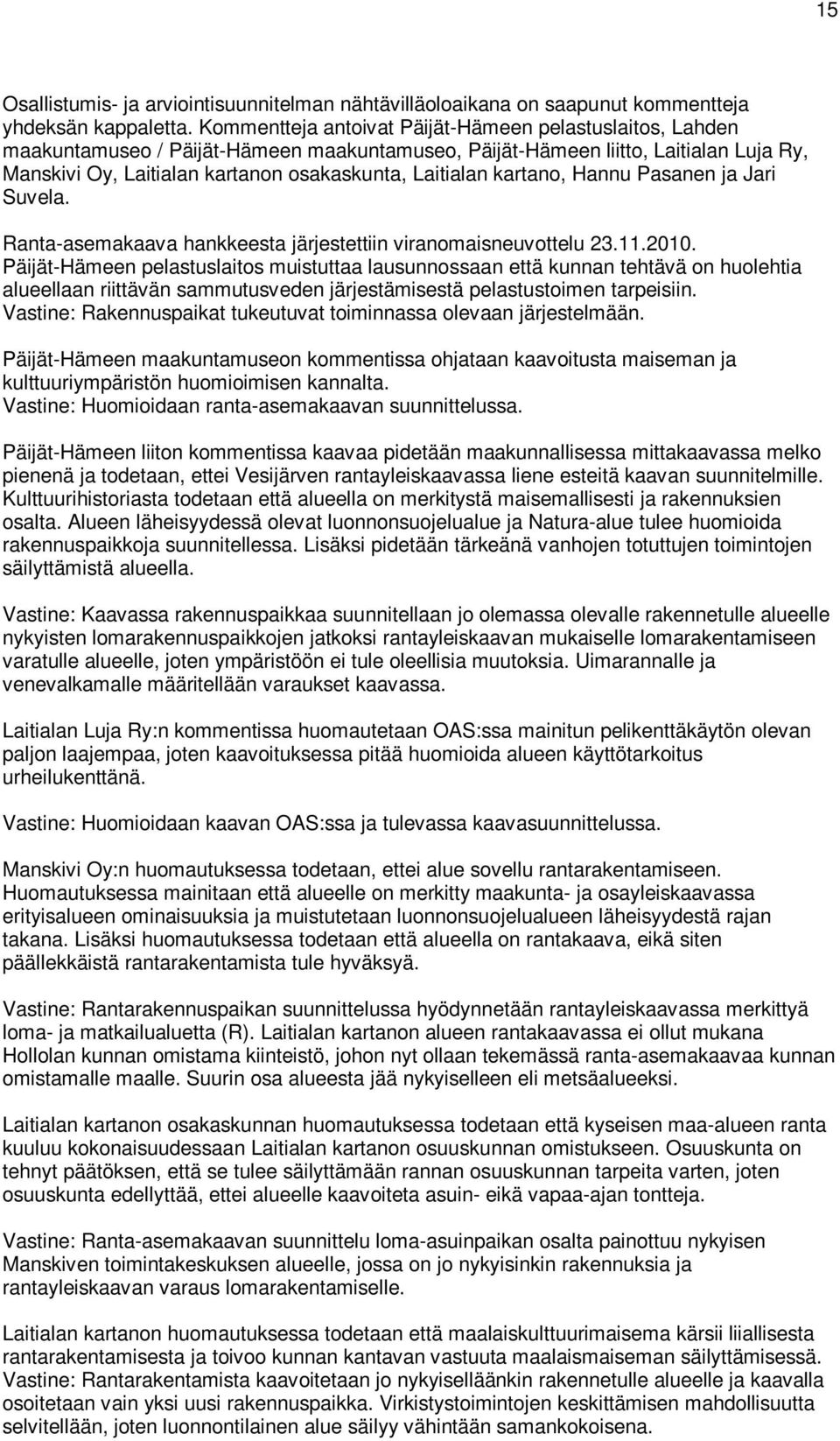 kartano, Hannu Pasanen ja Jari Suvela. Ranta-asemakaava hankkeesta järjestettiin viranomaisneuvottelu 23.11.2010.