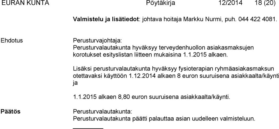 Lisäksi perusturvalautakunta hyväksyy fysioterapian ryhmäasiakasmaksun otettavaksi käyttöön 1.12.