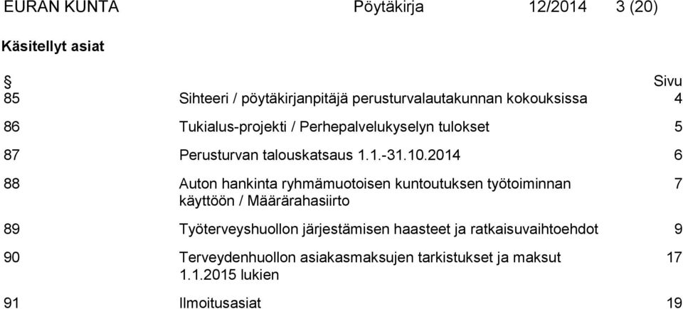 2014 6 88 Auton hankinta ryhmämuotoisen kuntoutuksen työtoiminnan käyttöön / Määrärahasiirto 7 89 Työterveyshuollon