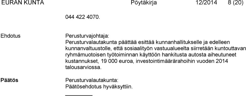 kunnanvaltuustolle, että sosiaalityön vastuualueelta siirretään kuntouttavan ryhmämuotoisen