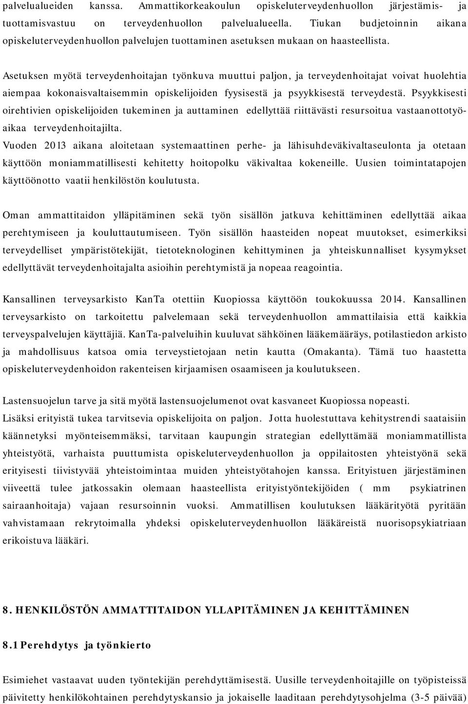 Asetuksen myötä terveydenhoitajan työnkuva muuttui paljon, ja terveydenhoitajat voivat huolehtia aiempaa kokonaisvaltaisemmin opiskelijoiden fyysisestä ja psyykkisestä terveydestä.