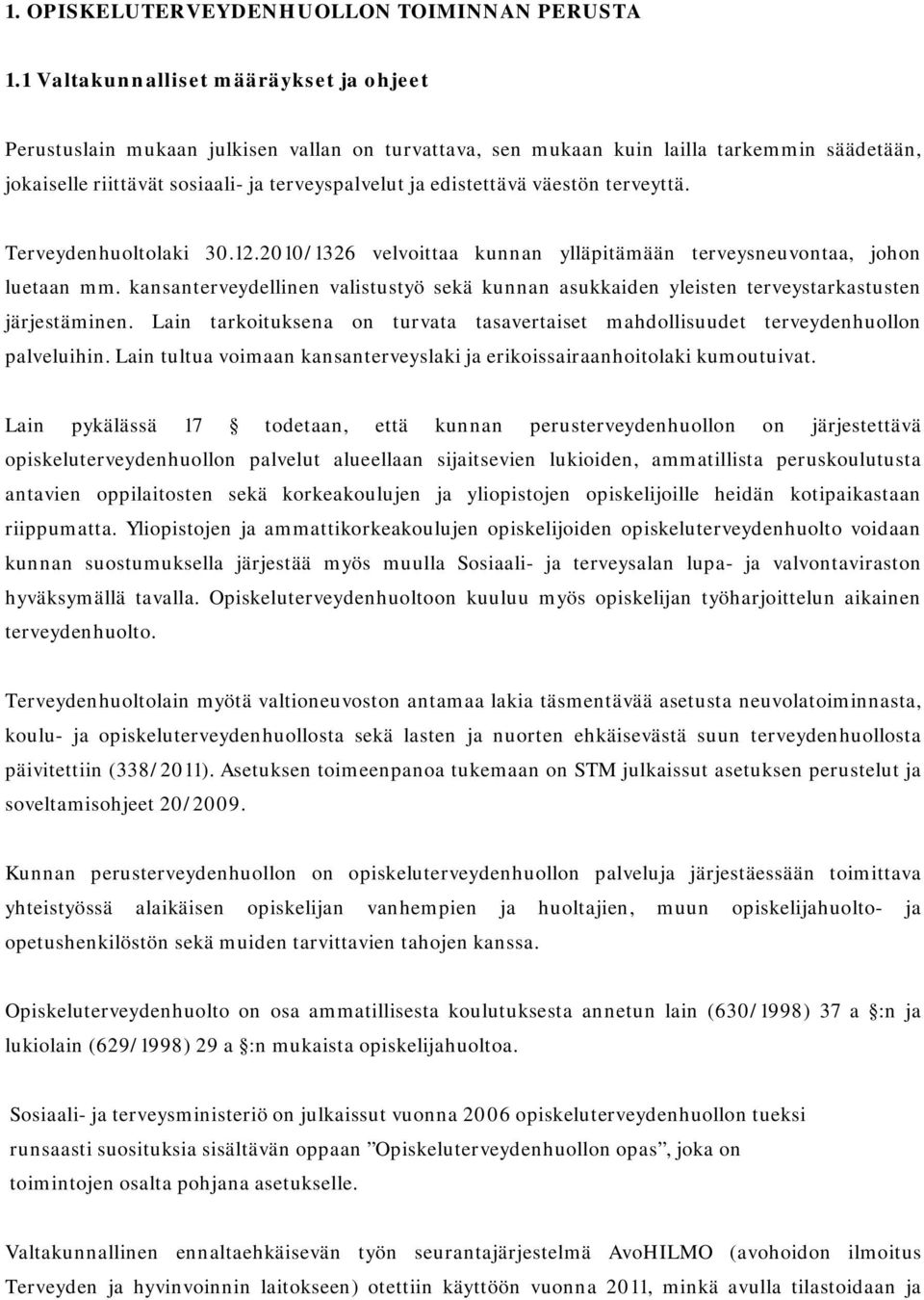 väestön terveyttä. Terveydenhuoltolaki 30.12.2010/1326 velvoittaa kunnan ylläpitämään terveysneuvontaa, johon luetaan mm.