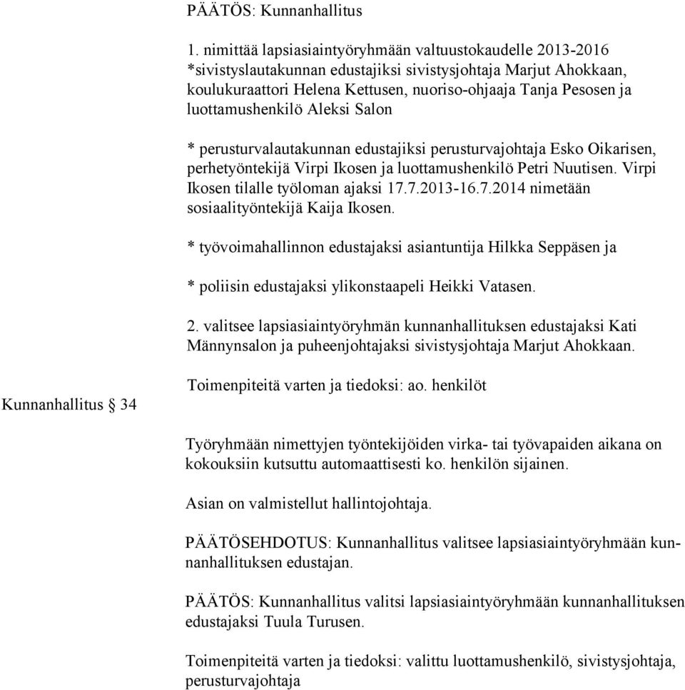 henkilöt Työryhmään nimettyjen työntekijöiden virka- tai työvapaiden aikana on ko kouk siin kutsuttu automaattisesti ko. henkilön sijainen.