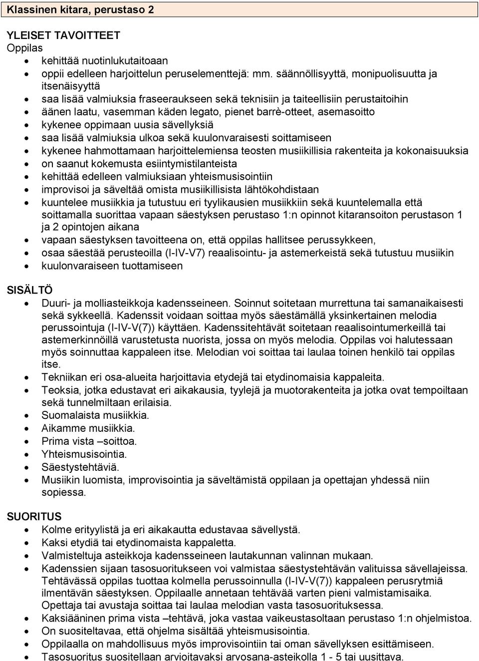 asemasoitto kykenee oppimaan uusia sävellyksiä saa lisää valmiuksia ulkoa sekä kuulonvaraisesti soittamiseen kykenee hahmottamaan harjoittelemiensa teosten musiikillisia rakenteita ja kokonaisuuksia