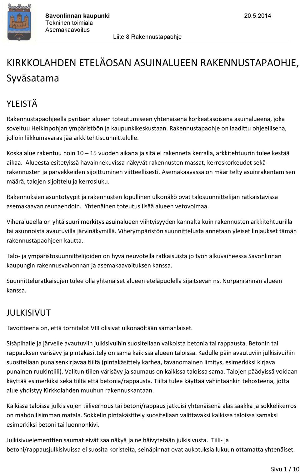Koska alue rakentuu noin 10 15 vuoden aikana ja sitä ei rakenneta kerralla, arkkitehtuurin tulee kestää aikaa.