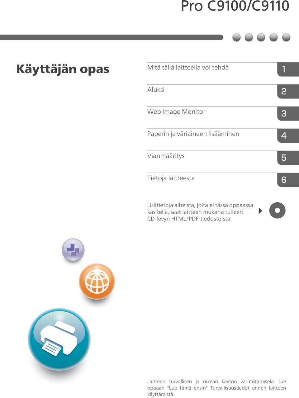 käsitellä, saat laitteen mukana tulleen CD-levyn HTML/PDF-tiedostoista.