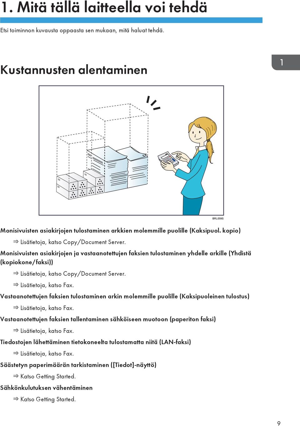 Monisivuisten asiakirjojen ja vastaanotettujen faksien tulostaminen yhdelle arkille (Yhdistä (kopiokone/faksi)) Lisätietoja, katso Copy/Document Server. Lisätietoja, katso Fax.