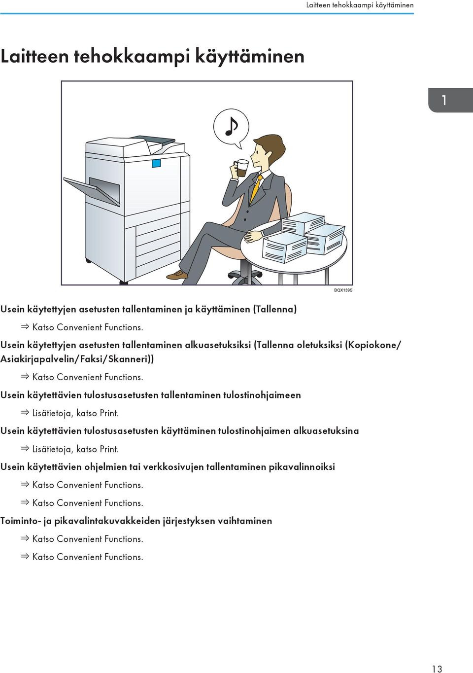 Usein käytettävien tulostusasetusten tallentaminen tulostinohjaimeen Lisätietoja, katso Print.