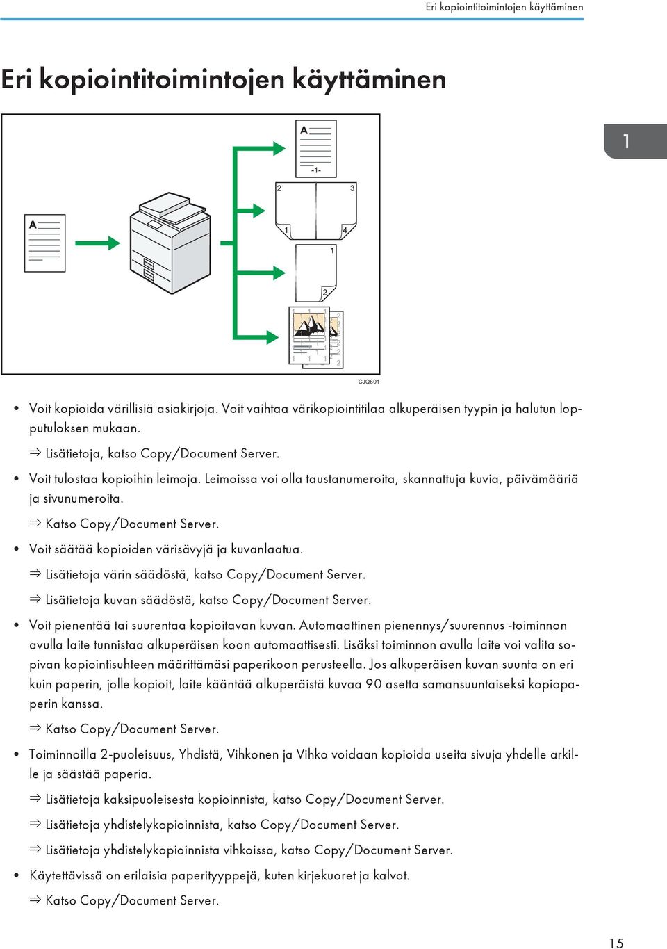 Leimoissa voi olla taustanumeroita, skannattuja kuvia, päivämääriä ja sivunumeroita. Katso Copy/Document Server. Voit säätää kopioiden värisävyjä ja kuvanlaatua.