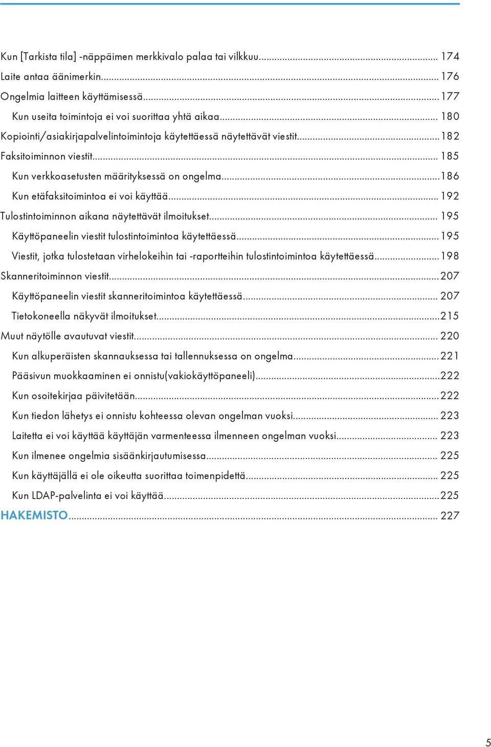 .. 192 Tulostintoiminnon aikana näytettävät ilmoitukset... 195 Käyttöpaneelin viestit tulostintoimintoa käytettäessä.