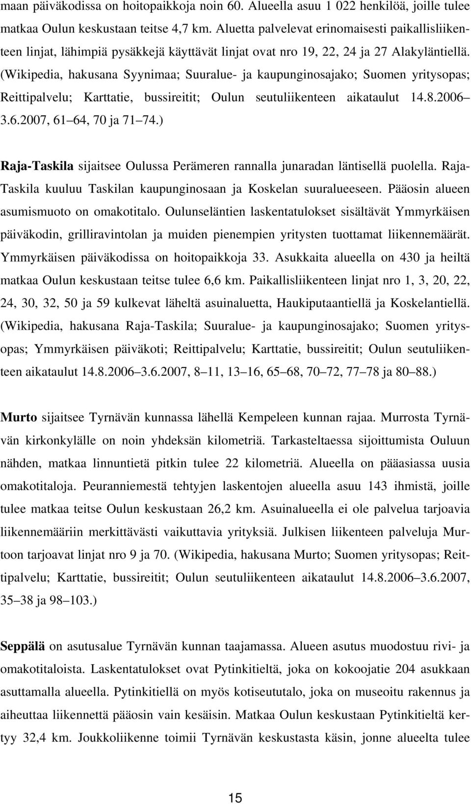 (Wikipedia, hakusana Syynimaa; Suuralue- ja kaupunginosajako; Suomen yritysopas; Reittipalvelu; Karttatie, bussireitit; Oulun seutuliikenteen aikataulut 14.8.26 3.6.27, 61 64, 7 ja 71 74.