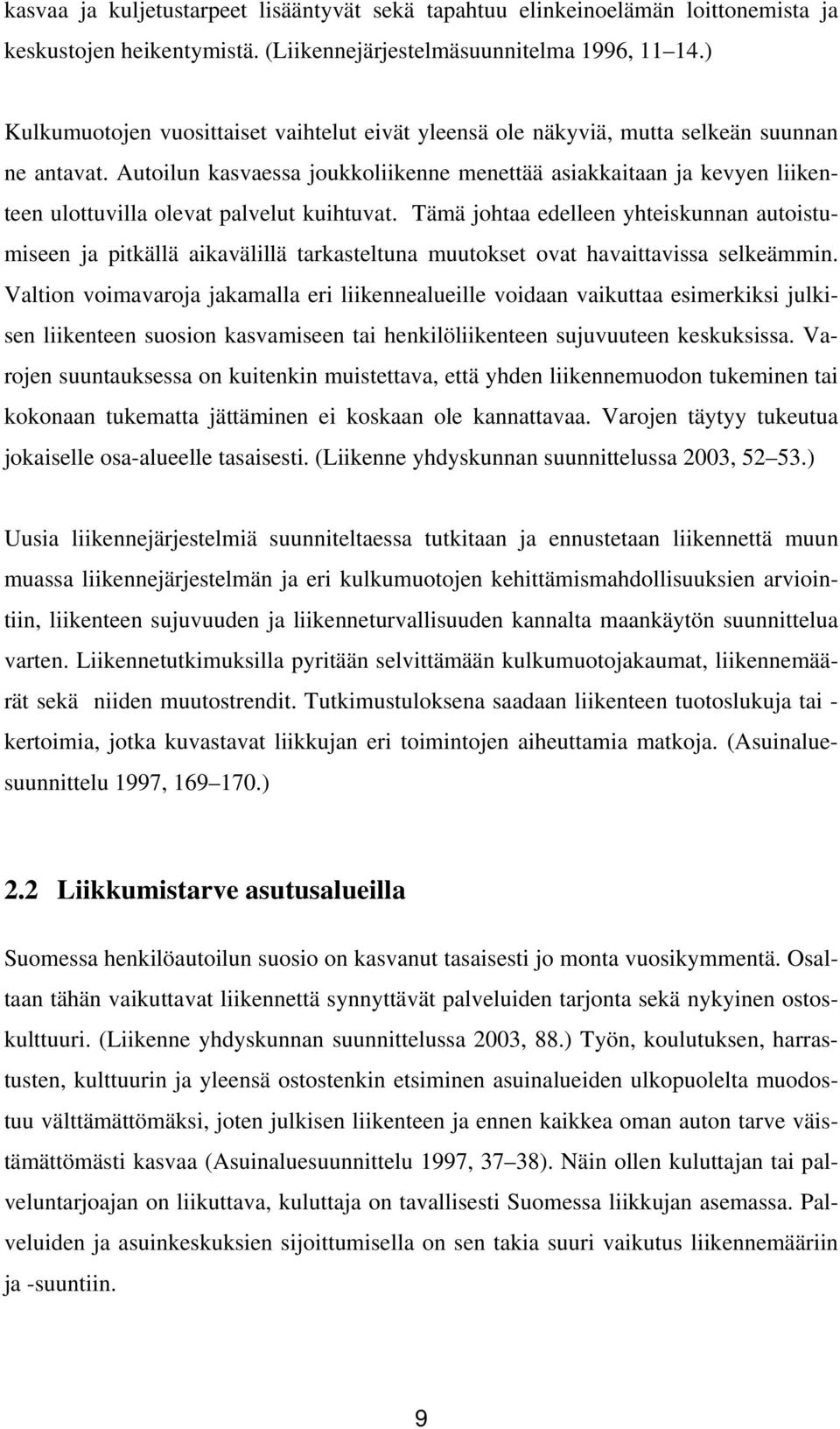 Autoilun kasvaessa joukkoliikenne menettää asiakkaitaan ja kevyen liikenteen ulottuvilla olevat palvelut kuihtuvat.