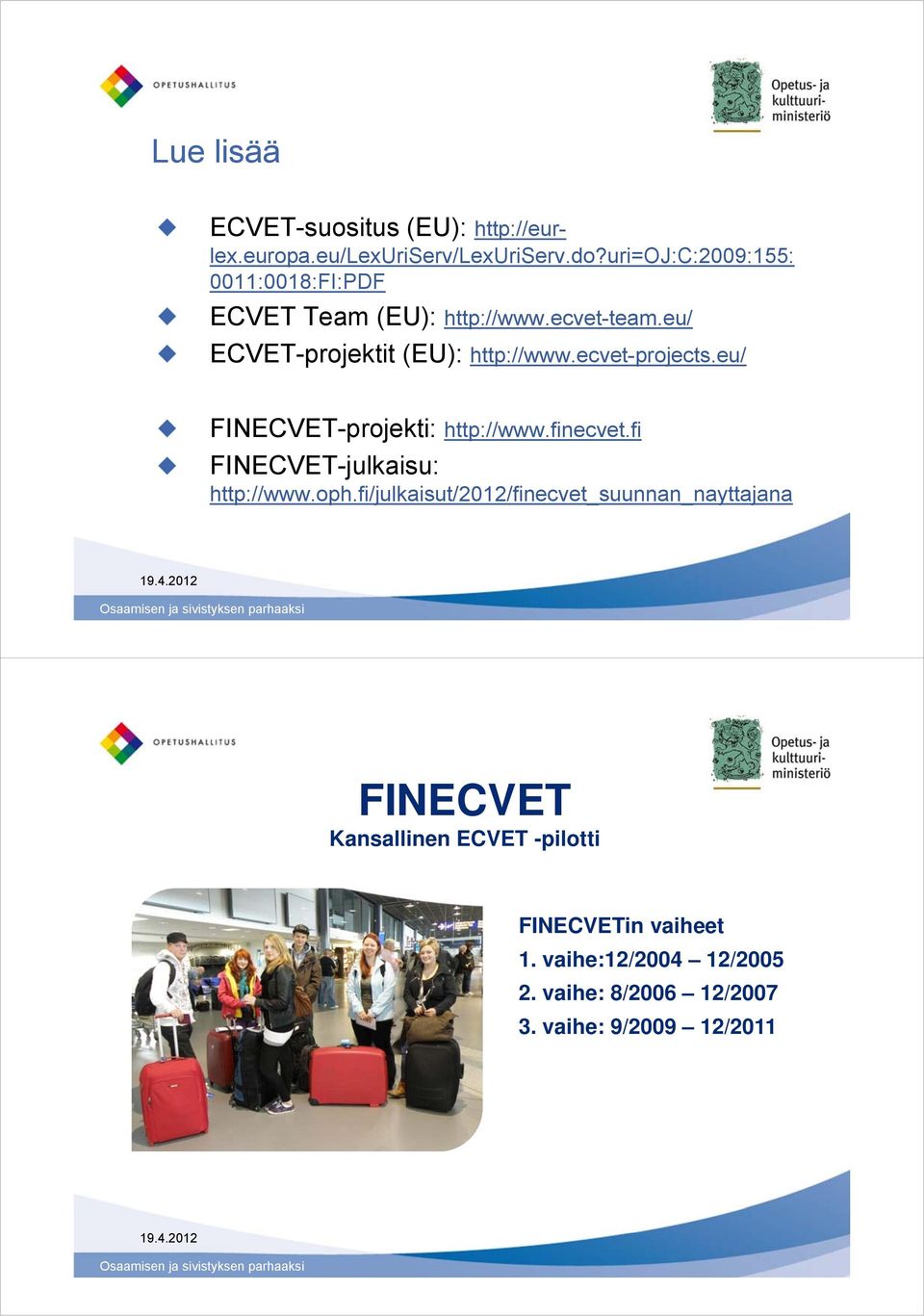 ecvet-projects.eu/ FIN-projekti: http://www.finecvet.fi FIN-julkaisu: http://www.oph.