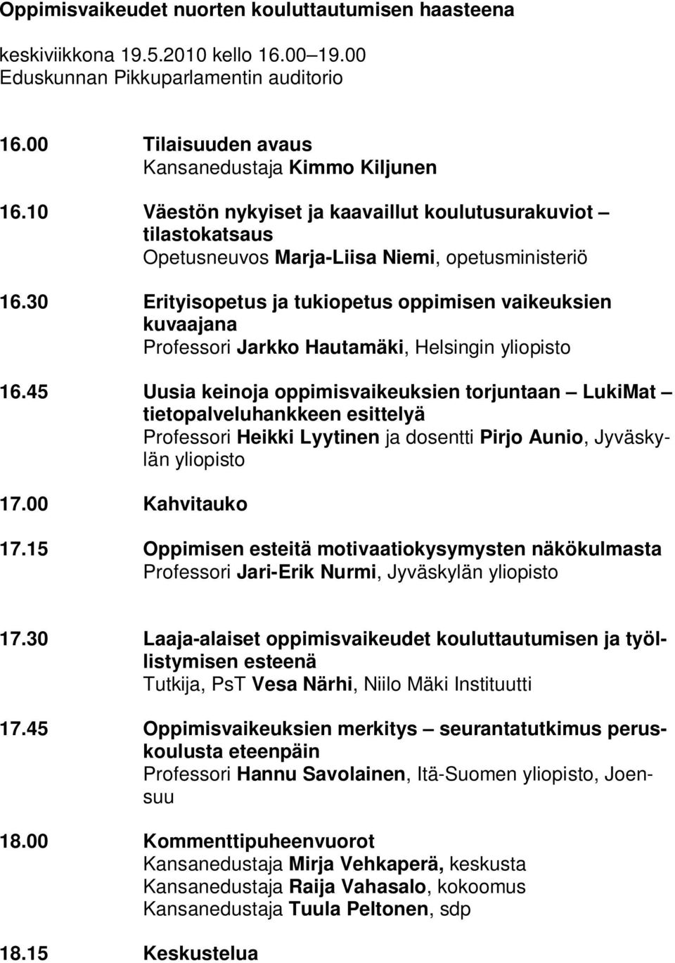 30 Erityisopetus ja tukiopetus oppimisen vaikeuksien kuvaajana Professori Jarkko Hautamäki, Helsingin yliopisto 16.